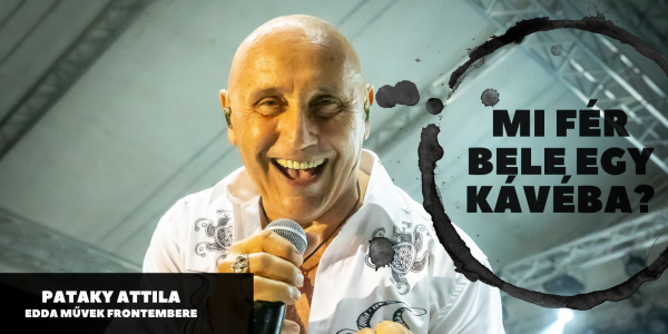 Mi fér bele egy kávéba? – Pataky Attilával az Edda Művek frontemberével