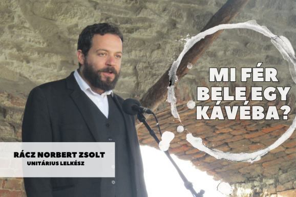 Mi fér bele egy kávéba? Rácz Norbert unitárius lelkésszel beszélgettünk