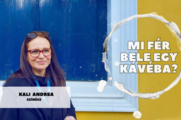 Mi fér bele egy kávéba? Kali Andrea színésznővel beszélgettünk