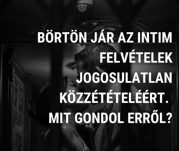 Börtön jár az intim felvételek jogosulatlan közzétételéért – megkérdeztük az olvasóinkat, mutatjuk, mit gondolnak erről