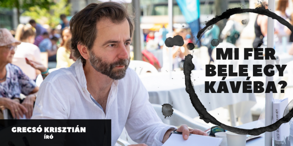 „Szeretem én azt az embert, akivé a gyerek tesz?” – Mi fér bele egy kávéba? Grecsó Krisztián íróval