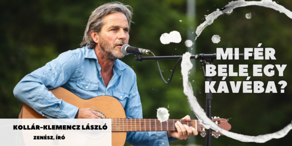 Mi fér bele egy kávéba? Kollár-Klemencz Lászlóval