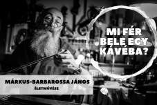 Mi fér bele egy kávéba? Márkus Barbarossa Jánossal beszélgettünk (VIDEÓ)