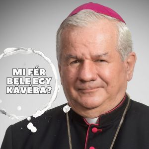 Mi fér bele egy kávéba? Kiss-Rigó László püspökkel beszélgettünk