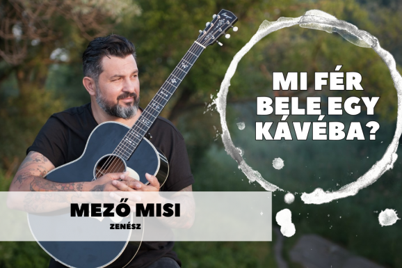 Mi fér bele egy kávéba? Mező Misivel, a Magna Cum Laude együttes frontemberével beszélgettünk