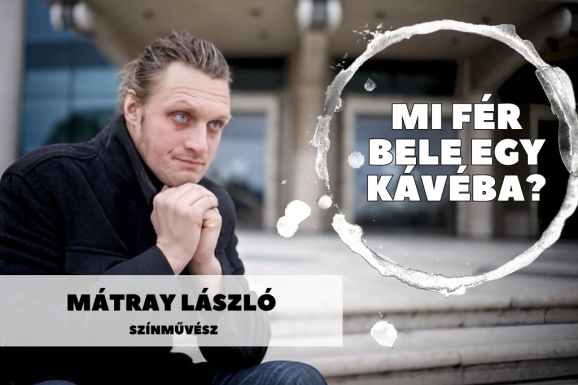 Mi fér bele egy kávéba? – Mátray László színművésszel beszélgetünk szombaton 11 órától a Maszol YouTube-csatornáján