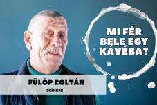 Mi fér bele egy kávéba? Fülöp Zoltán színművésszel beszélgettünk
