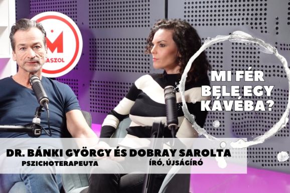Mi fér bele egy kávéba? dr. Bánki Györggyel és Dobray Saroltával beszélgettünk
