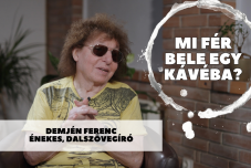  Mi fér bele egy kávéba? Demjén Ferenccel beszélgettünk